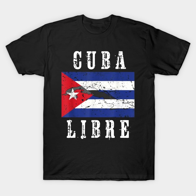 Cuba Libre Cuban Flag T-Shirt by dyazagita